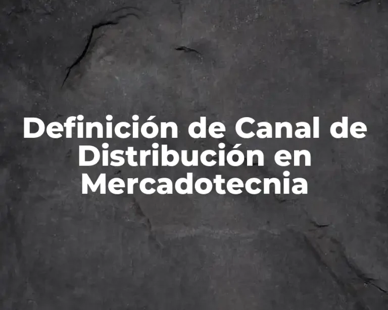 Definición de Canal de Distribución en Mercadotecnia