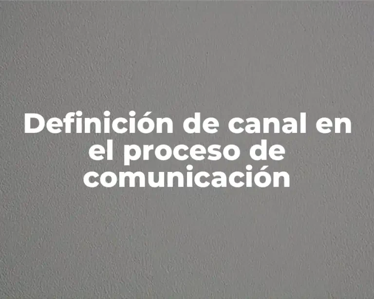 Definición de canal en el proceso de comunicación