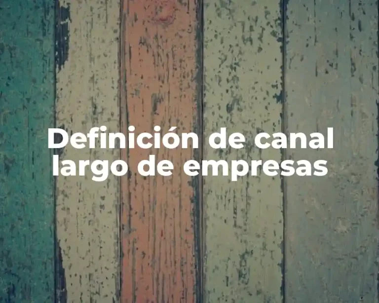 Definición de canal largo de empresas