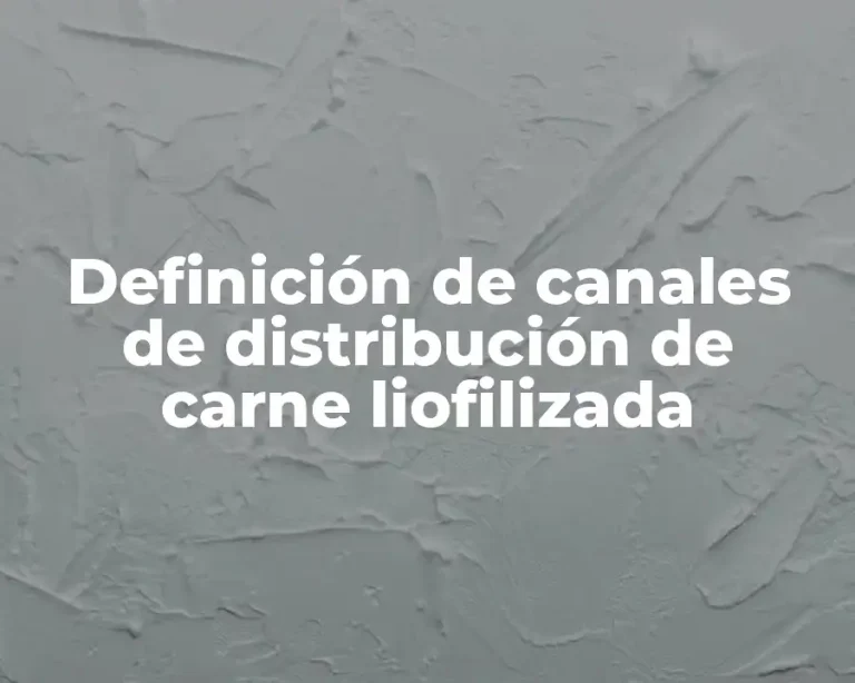 Definición de canales de distribución de carne liofilizada