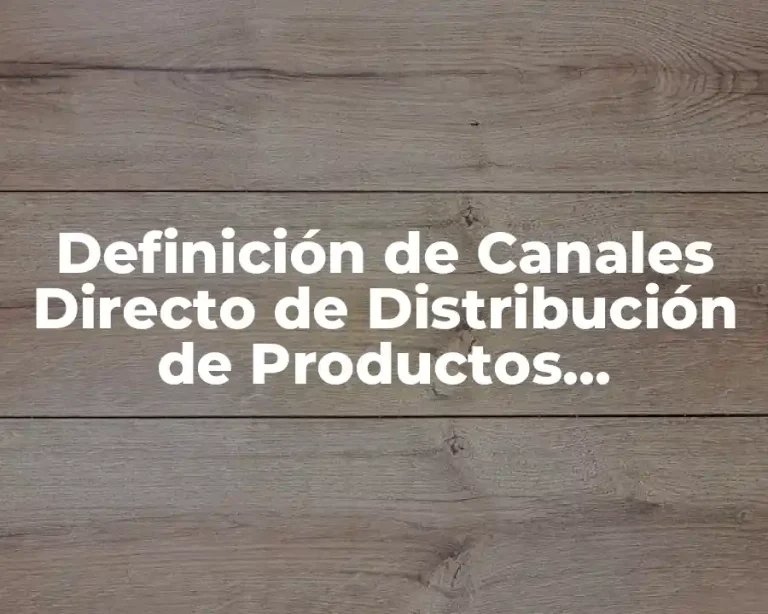 Definición de Canales Directo de Distribución de Productos Industriales