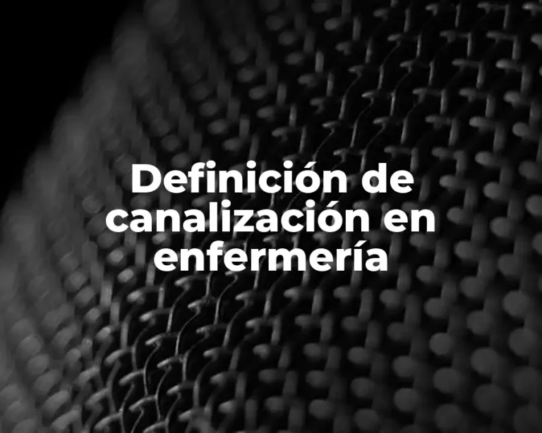 Definición de canalización en enfermería