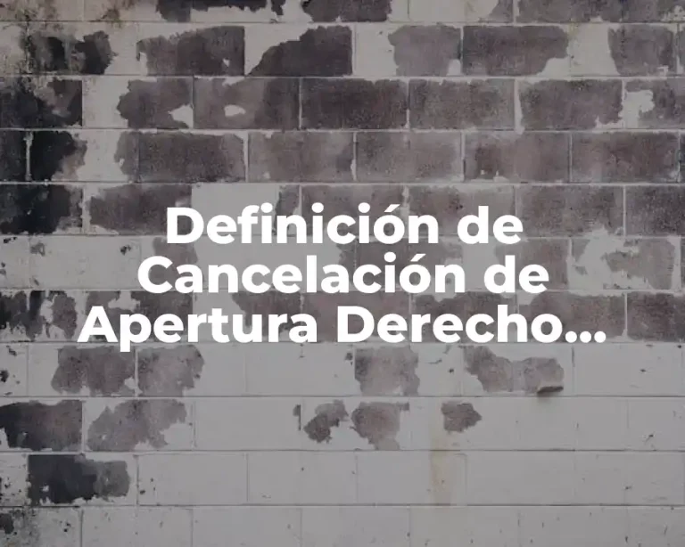 Definición de Cancelación de Apertura Derecho Mercantil
