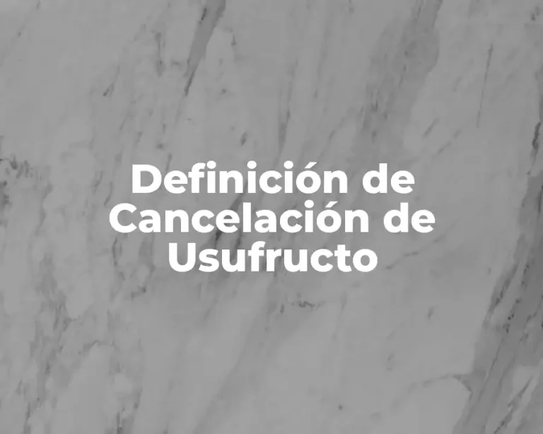 Definición de Cancelación de Usufructo