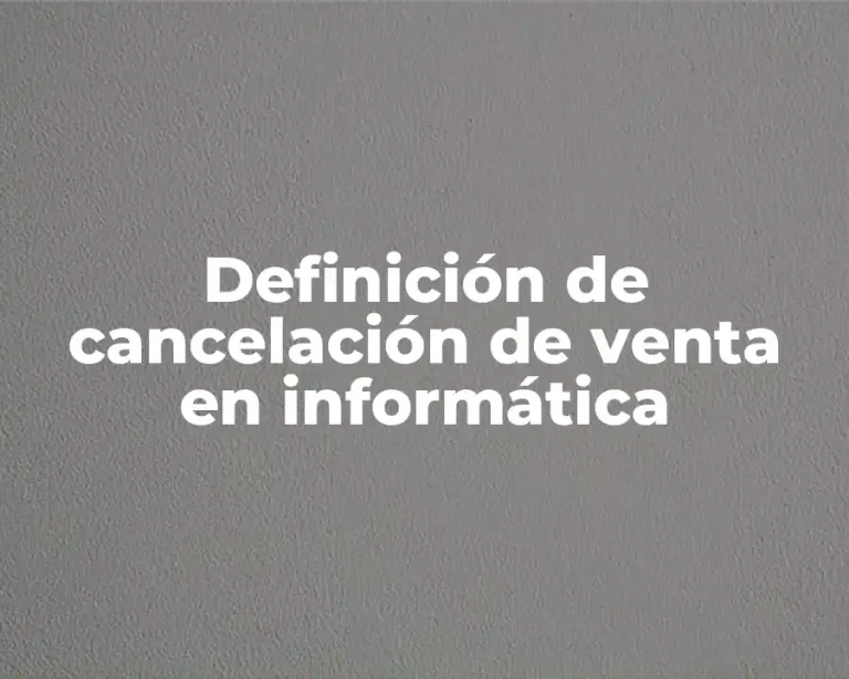 Definición de cancelación de venta en informática