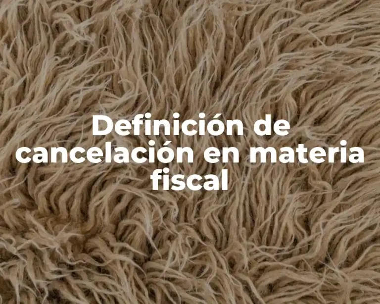 Definición de cancelación en materia fiscal