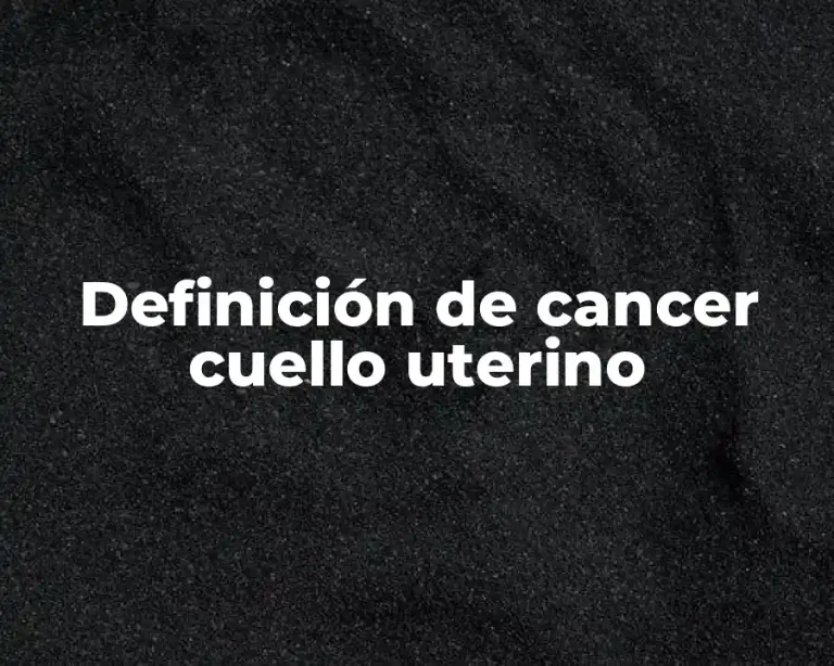 Definición de cancer cuello uterino
