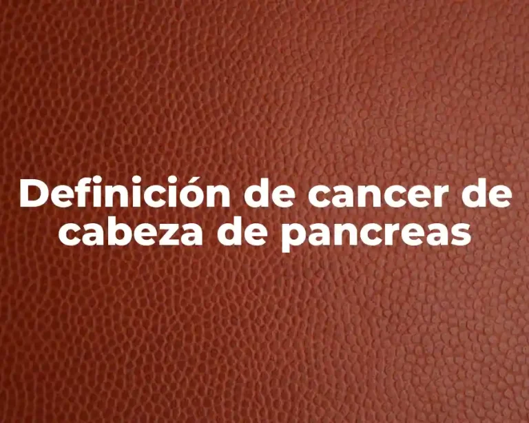 Definición de cancer de cabeza de pancreas