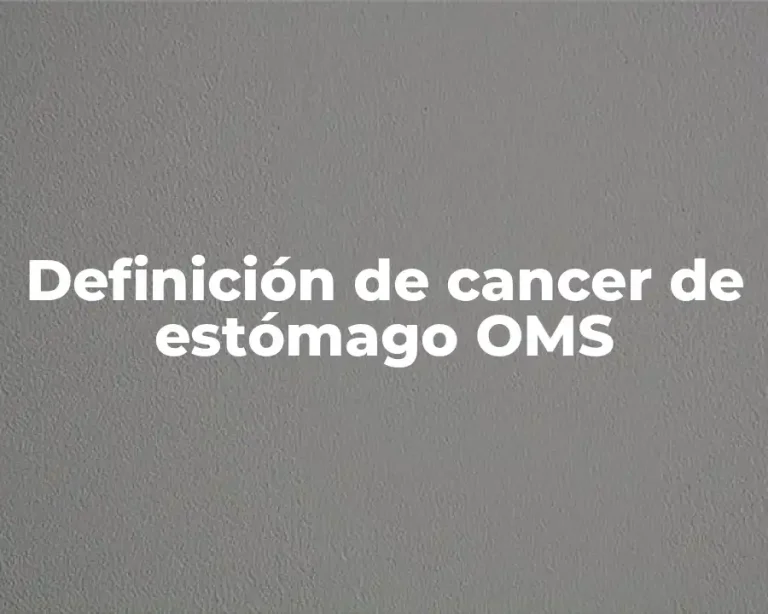 Definición de cancer de estómago OMS
