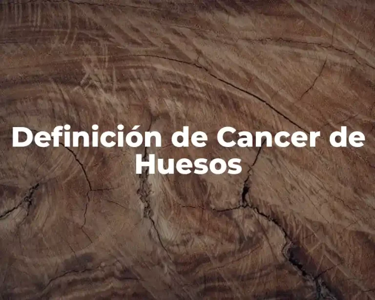 Definición de Cancer de Huesos