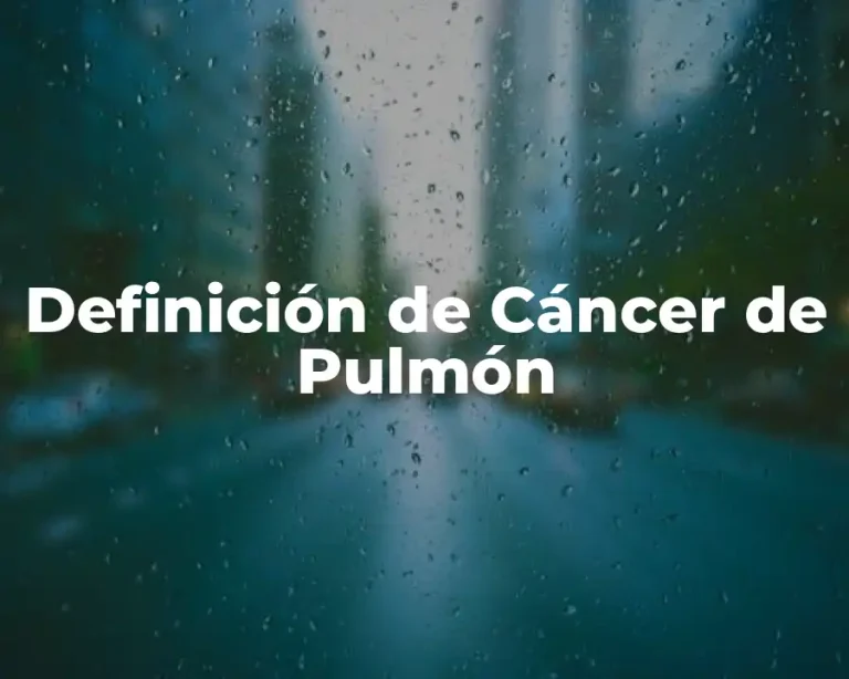 Definición de Cáncer de Pulmón