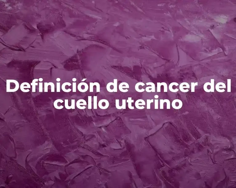 Definición de cancer del cuello uterino