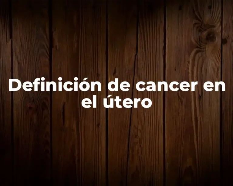 Definición de cancer en el útero