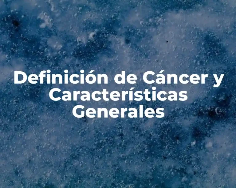 Definición de Cáncer y Características Generales