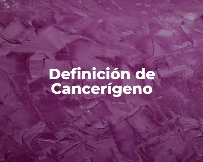 Definición de Cancerígeno