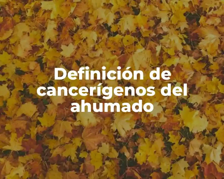 Definición de cancerígenos del ahumado