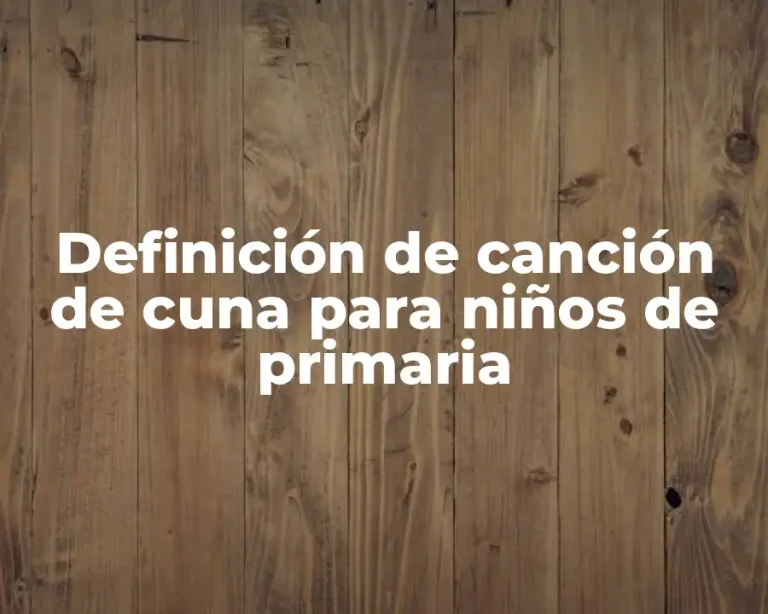 Definición de canción de cuna para niños de primaria