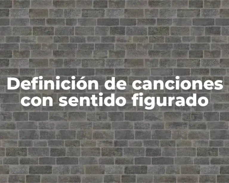 Definición de canciones con sentido figurado