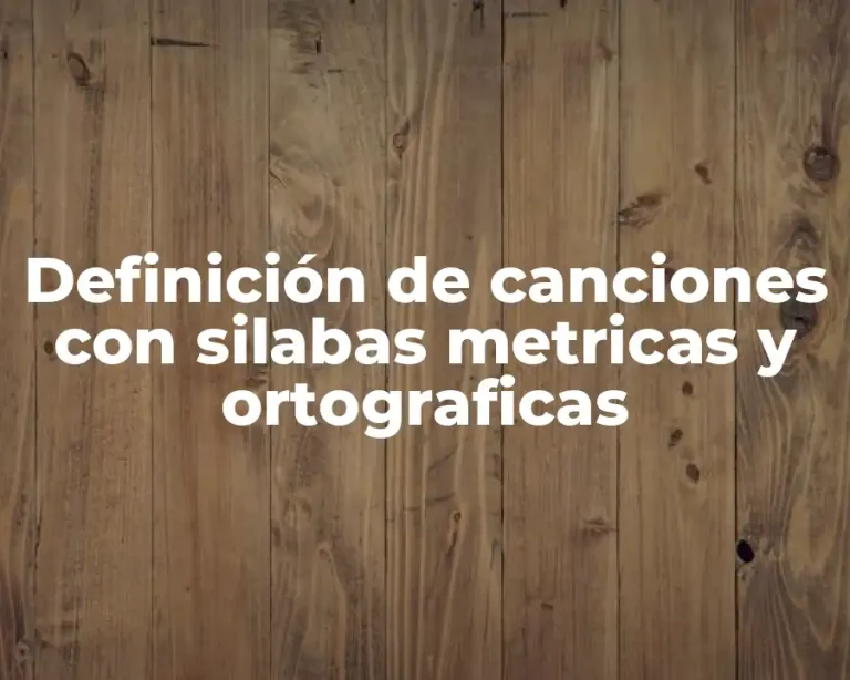 Definición de canciones con silabas metricas y ortograficas