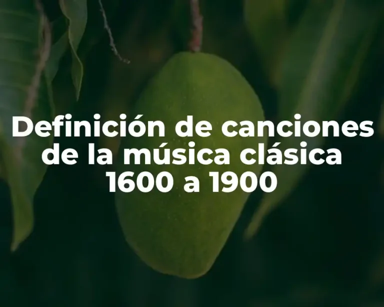 Definición de canciones de la música clásica 1600 a 1900
