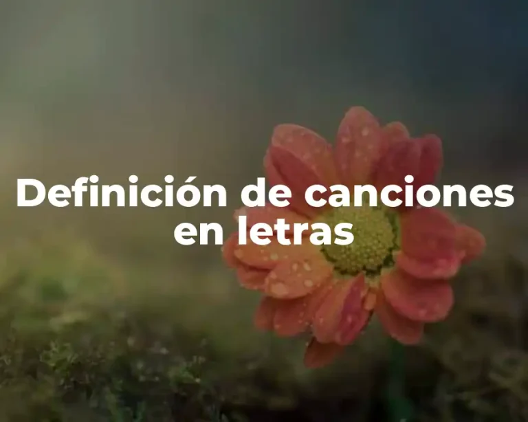 Definición de canciones en letras