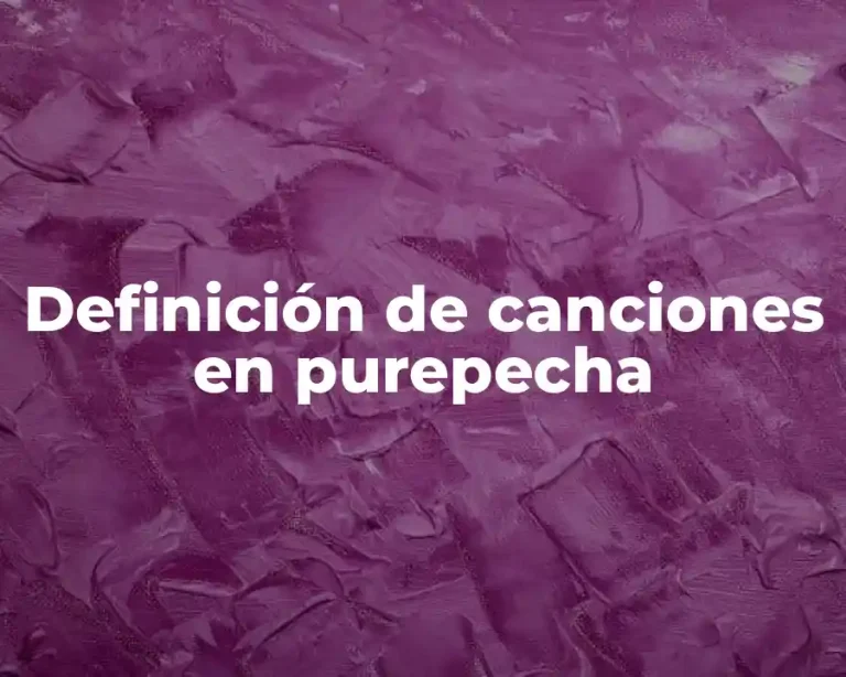 Definición de canciones en purepecha