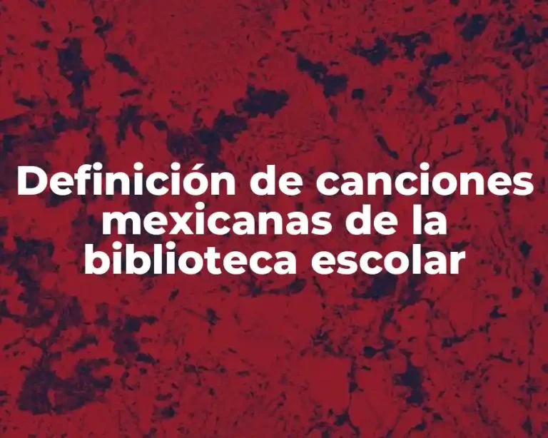 Definición de canciones mexicanas de la biblioteca escolar