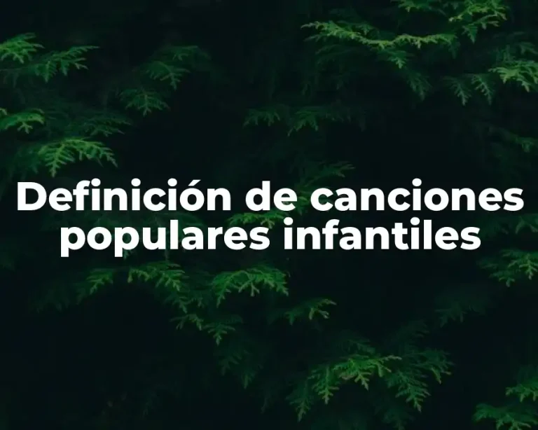 Definición de canciones populares infantiles