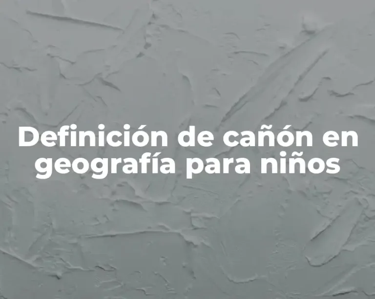 Definición de cañón en geografía para niños