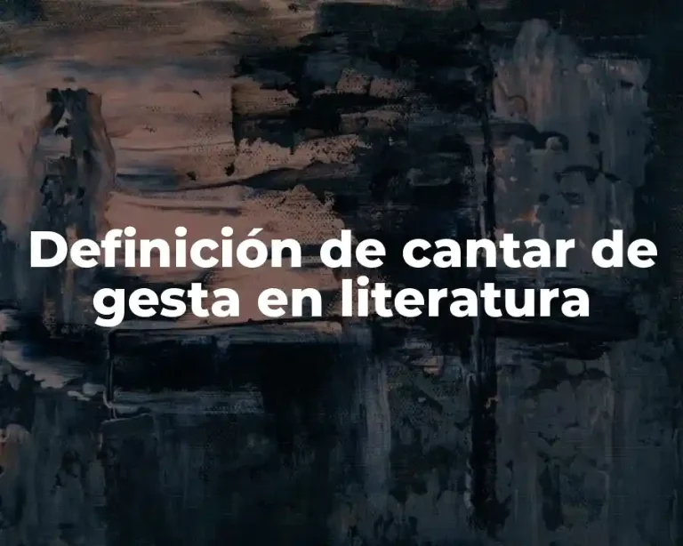 Definición de cantar de gesta en literatura