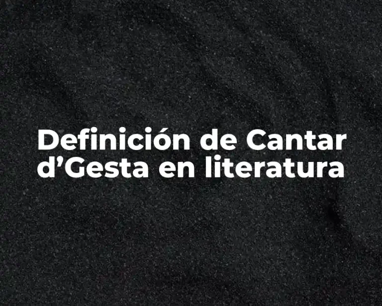 Definición de Cantar d’Gesta en literatura