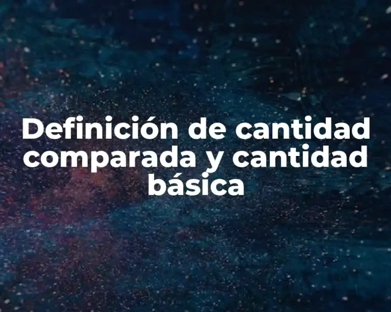 Definición de cantidad comparada y cantidad básica