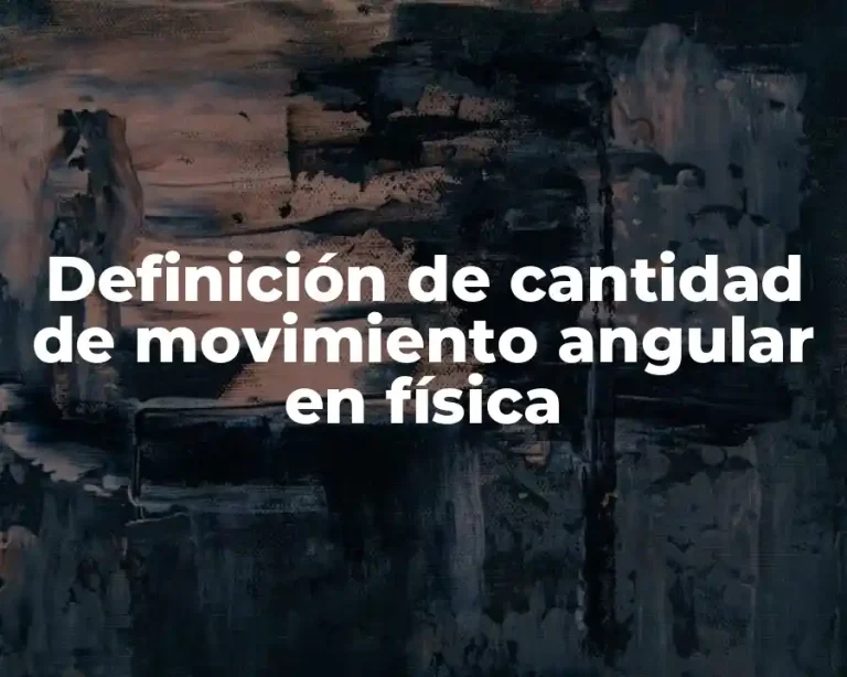 Definición de cantidad de movimiento angular en física