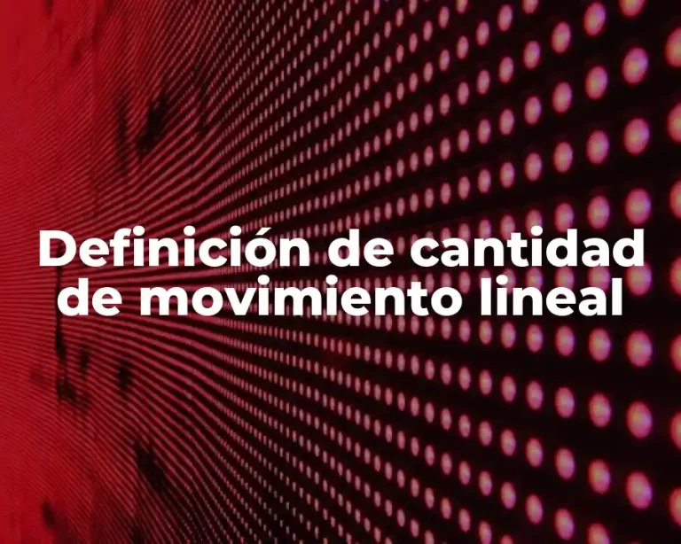 Definición de cantidad de movimiento lineal