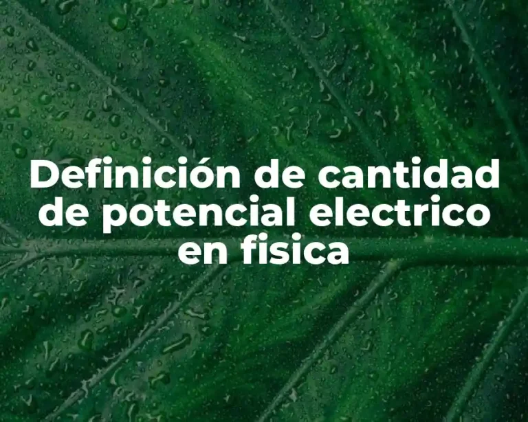 Definición de cantidad de potencial electrico en fisica