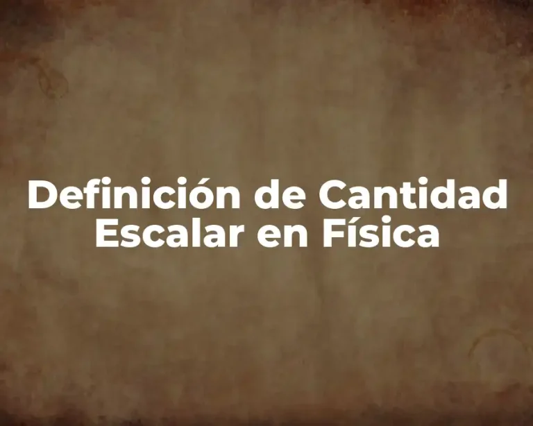 Definición de Cantidad Escalar en Física