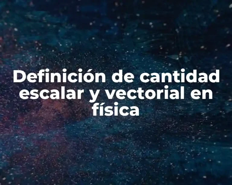 Definición de cantidad escalar y vectorial en física