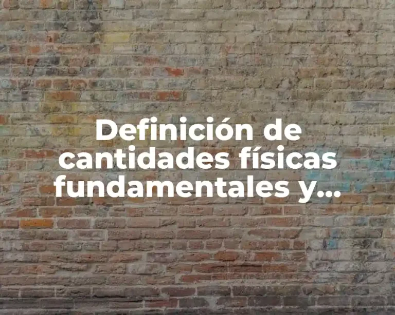 Definición de cantidades físicas fundamentales y derivadas