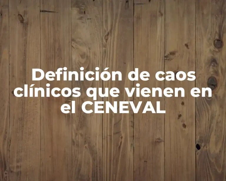 Definición de caos clínicos que vienen en el CENEVAL