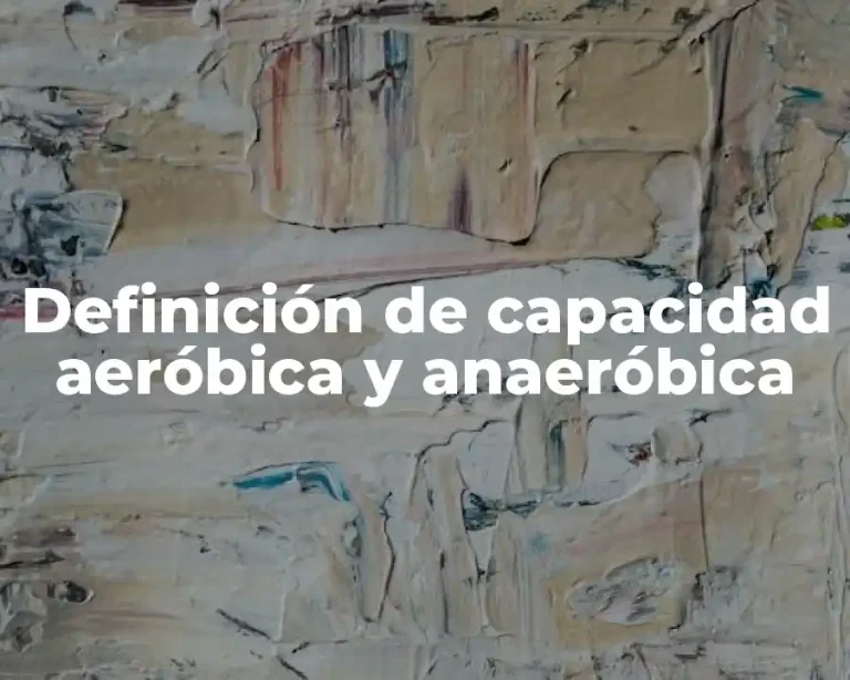 Definición de capacidad aeróbica y anaeróbica