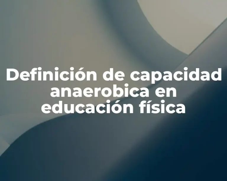 Definición de capacidad anaerobica en educación física