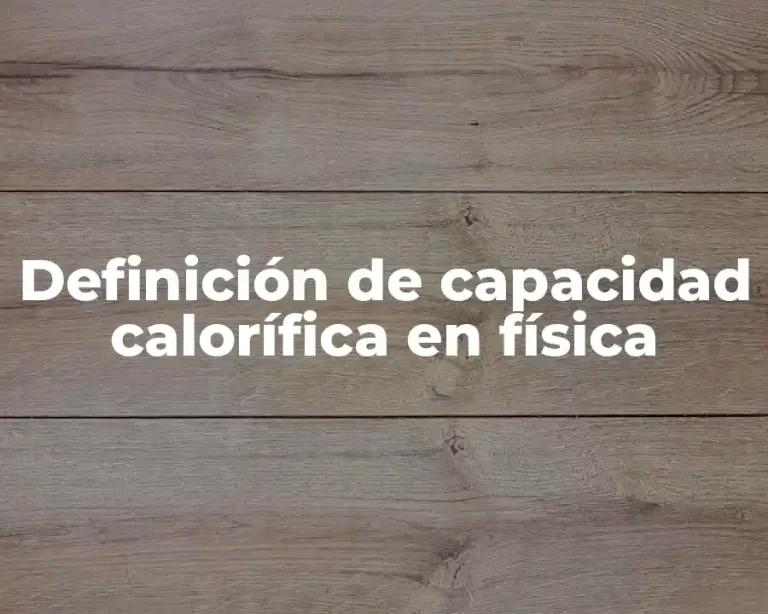 Definición de capacidad calorífica en física