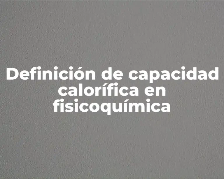 Definición de capacidad calorífica en fisicoquímica