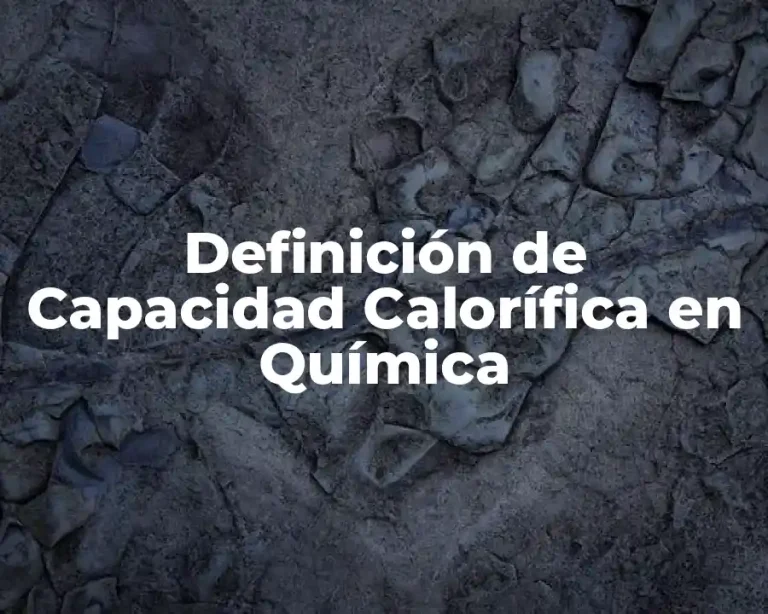 Definición de Capacidad Calorífica en Química
