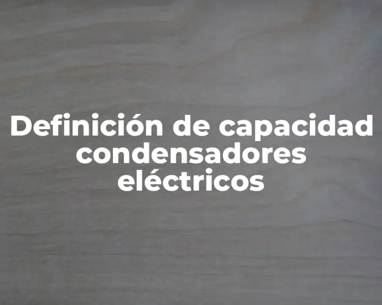 Definición de capacidad condensadores eléctricos