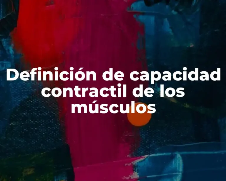 Definición de capacidad contractil de los músculos