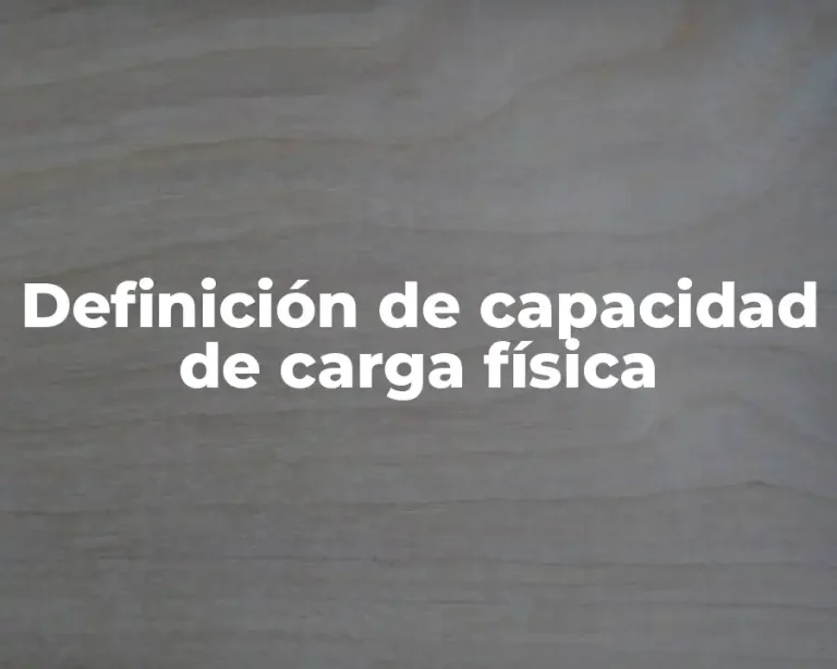 Definición de capacidad de carga física