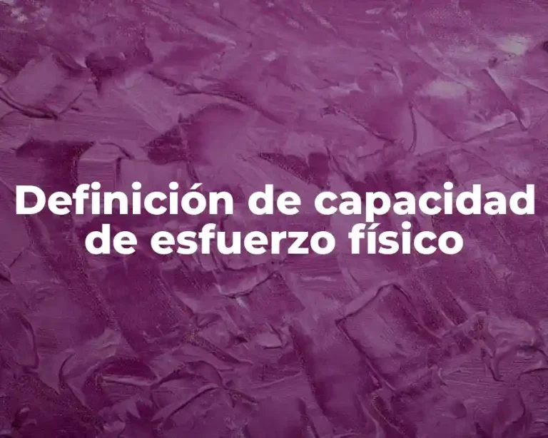 Definición de capacidad de esfuerzo físico