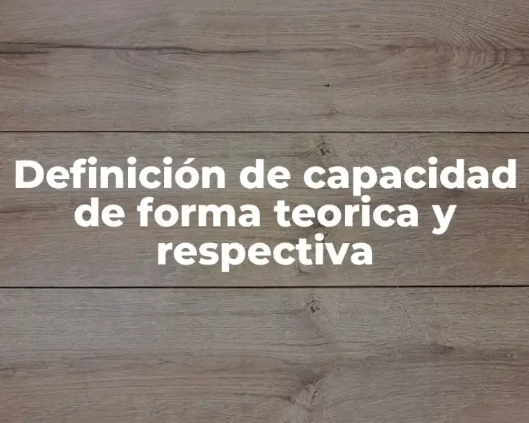 Definición de capacidad de forma teorica y respectiva