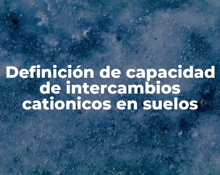 Definición de capacidad de intercambios cationicos en suelos